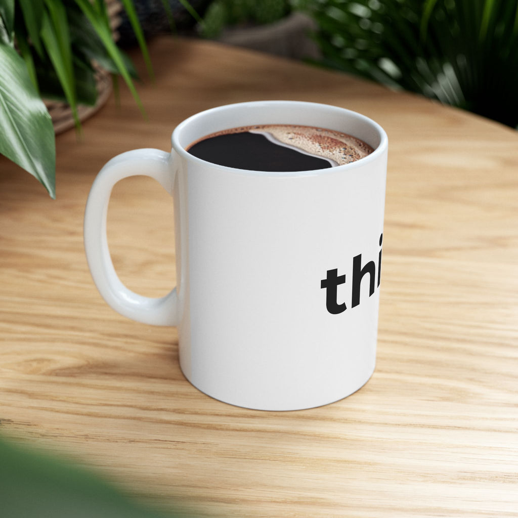 Think. Minimalist Ceramic Mug — Inspirational Coffee Cup (11oz, 15oz)