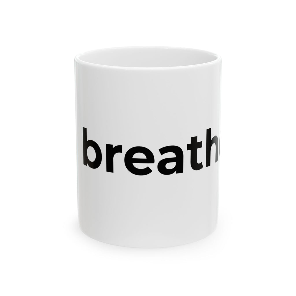 breathe. Minimalist Ceramic Mug — Inspirational Coffee Cup (11oz, 15oz)