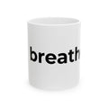breathe. Minimalist Ceramic Mug — Inspirational Coffee Cup (11oz, 15oz)