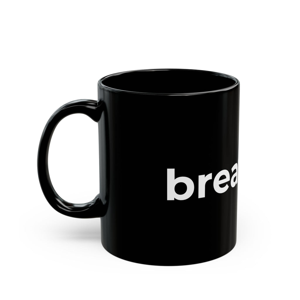 breathe. Black Ceramic Mug — Minimalist Motivational Coffee Cup (11oz, 15oz)