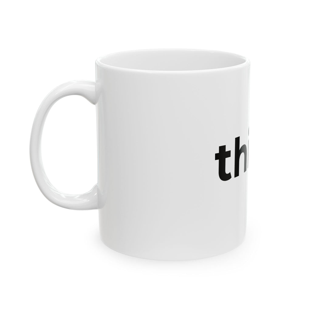 Think. Minimalist Ceramic Mug — Inspirational Coffee Cup (11oz, 15oz)