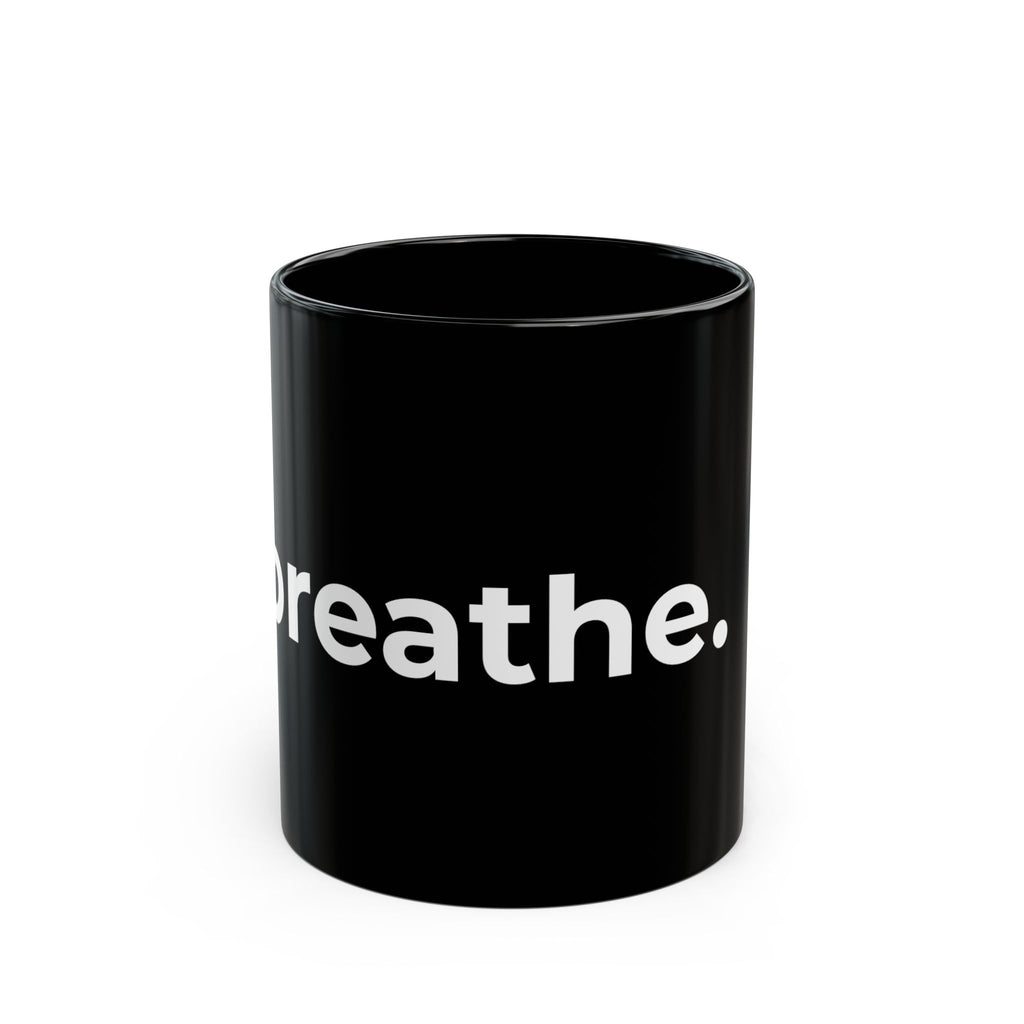 breathe. Black Ceramic Mug — Minimalist Motivational Coffee Cup (11oz, 15oz)