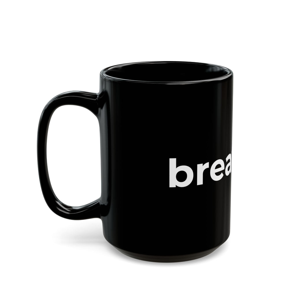 breathe. Black Ceramic Mug — Minimalist Motivational Coffee Cup (11oz, 15oz)