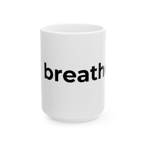 breathe. Minimalist Ceramic Mug — Inspirational Coffee Cup (11oz, 15oz)