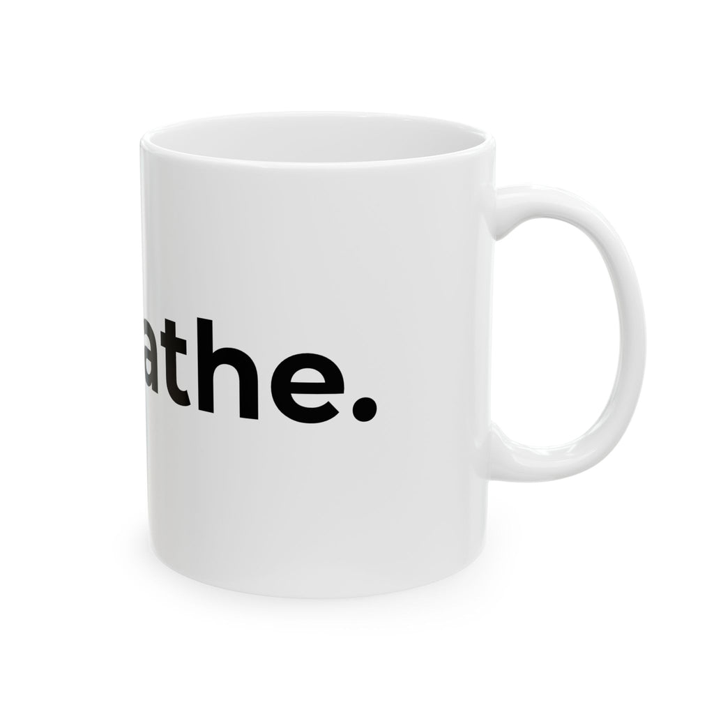 breathe. Minimalist Ceramic Mug — Inspirational Coffee Cup (11oz, 15oz)