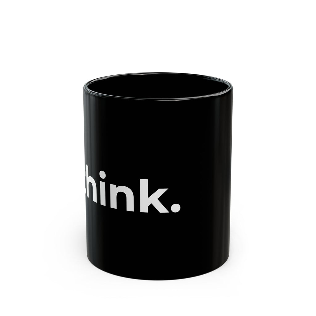 Think. Black Ceramic Mug — Minimalist Motivational Coffee Cup (11oz, 15oz)