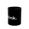 Think. Black Ceramic Mug — Minimalist Motivational Coffee Cup (11oz, 15oz)