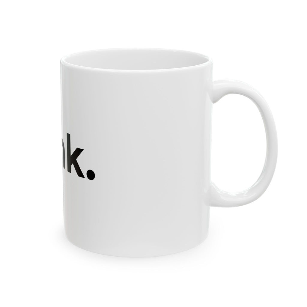 Think. Minimalist Ceramic Mug — Inspirational Coffee Cup (11oz, 15oz)