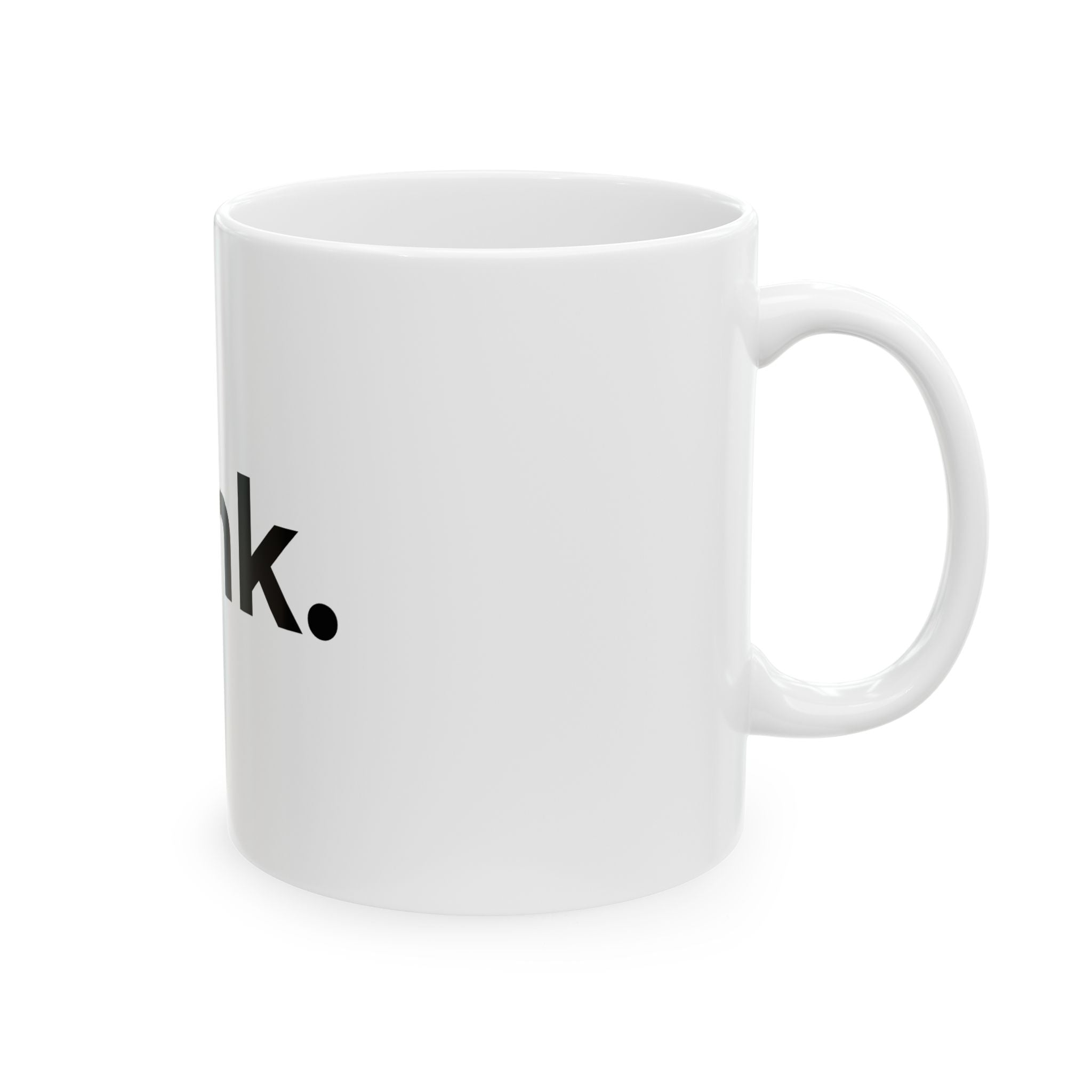 Think. Minimalist Ceramic Mug — Inspirational Coffee Cup (11oz, 15oz)