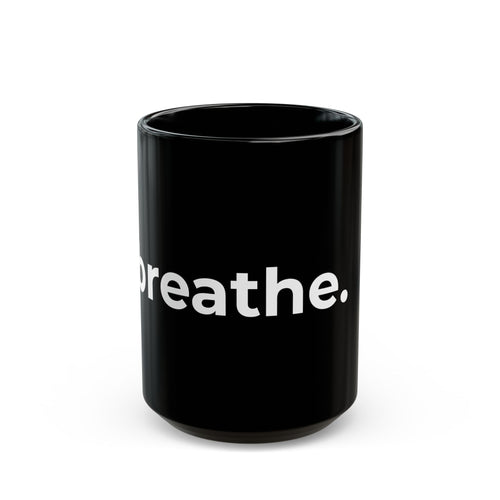 breathe. Black Ceramic Mug — Minimalist Motivational Coffee Cup (11oz, 15oz)