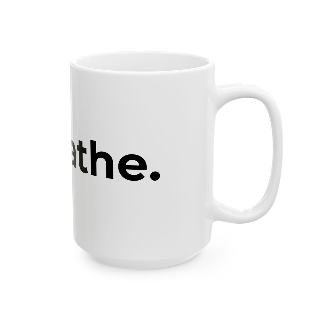 breathe. Minimalist Ceramic Mug — Inspirational Coffee Cup (11oz, 15oz)